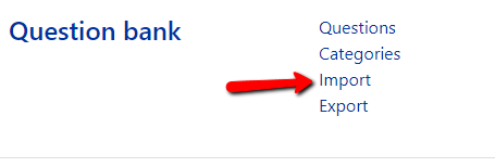 Choose Question Bank and then Import in order to import questions into the question bank